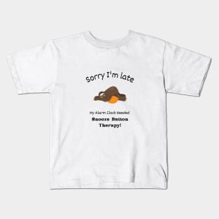 Sorry I'm late - My alarm clock needed Snooze Button Therapy Kids T-Shirt